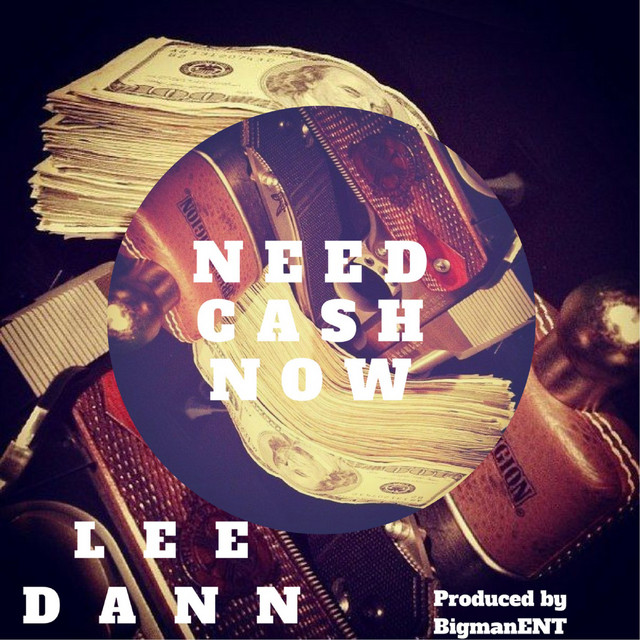 Need Cash Now Single by Lee Dann Spotify