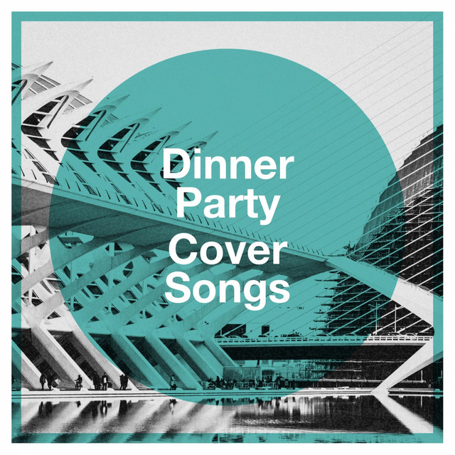 Dinner Party Cover Songs Album by The Best Cover Songs Spotify