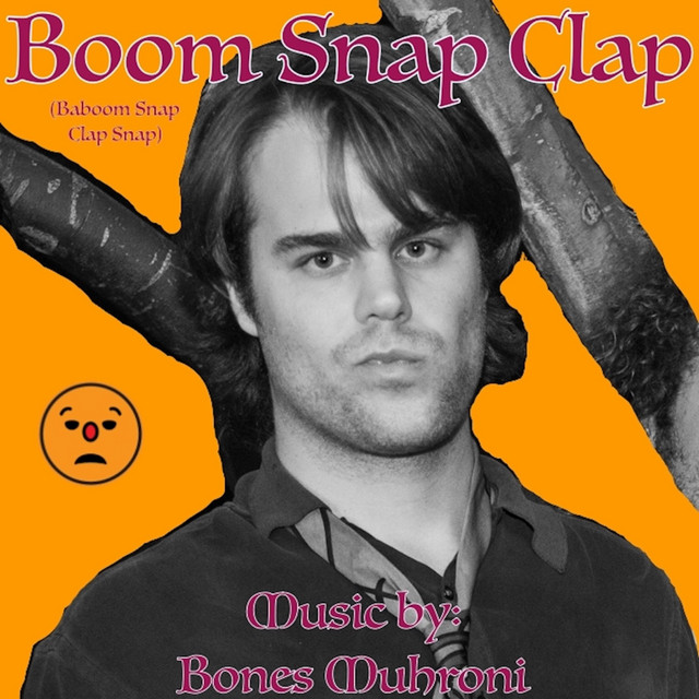 Boom Snap Clap Album by Bones Muhroni Spotify