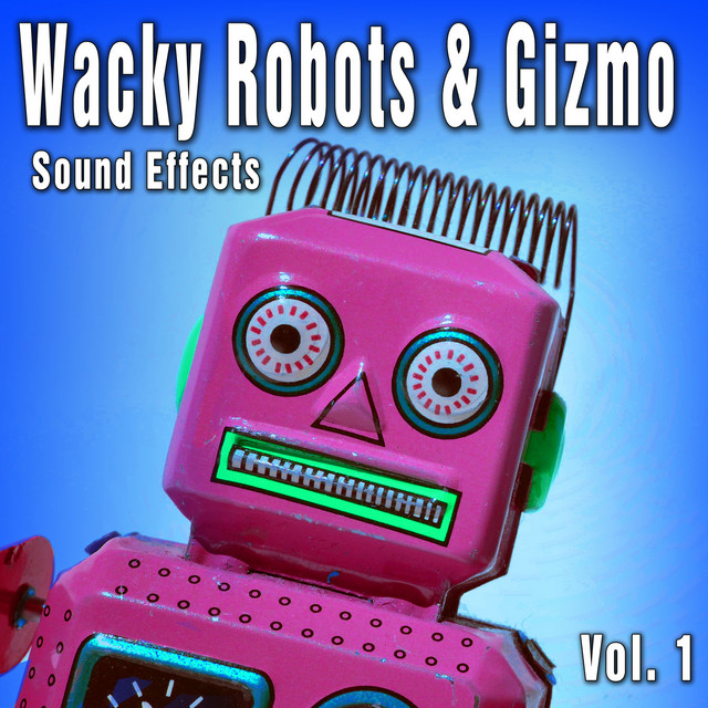 Wacky Robots & Gizmo Sound Effects, Vol. 1 Album by The Hollywood