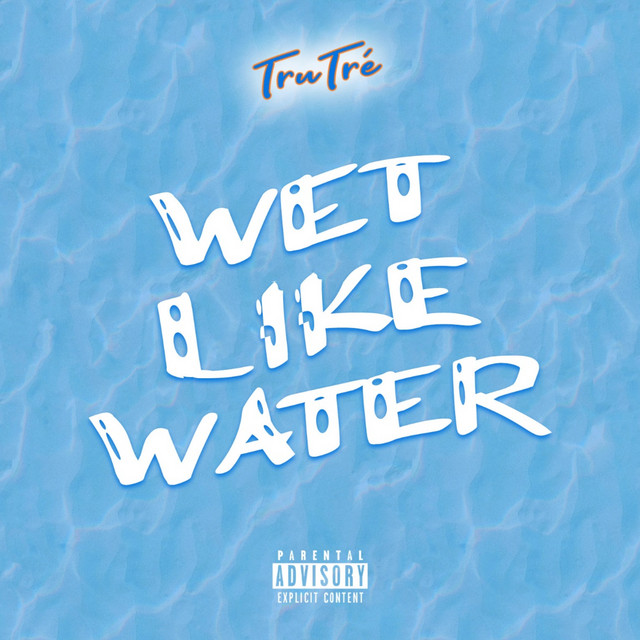 Wet Like Water Single by TruTré Spotify
