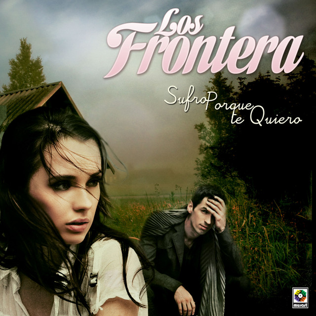 Sufro Porque Te Quiero Album by Los Frontera Spotify