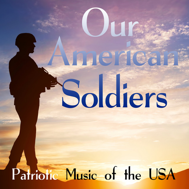 Our American Soldiers Patriotic Music of the USA Album by Alex Khaskin Spotify