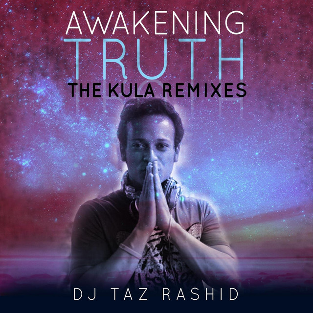 Awakening Truth (The Kula Remixes) Album by DJ Taz Rashid Spotify