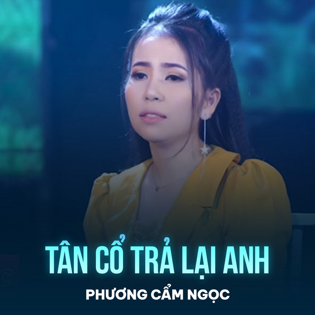 Tân Cổ Trả Lại Anh song and lyrics by Phuong Cam Ngoc Spotify