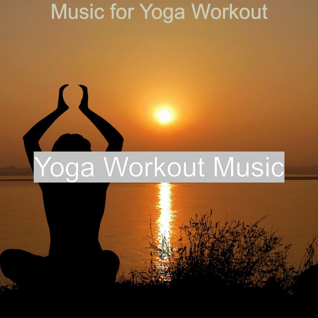 Music for Yoga Workout Album by Yoga Workout Music Spotify