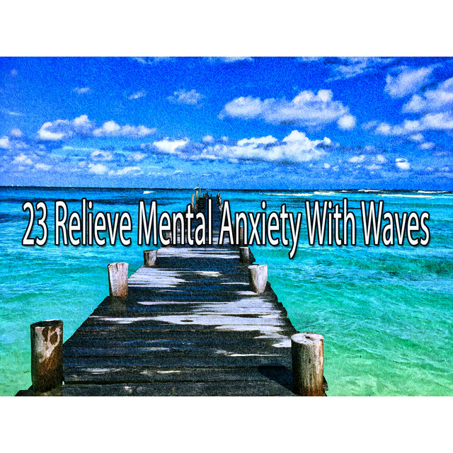 23 Relieve Mental Anxiety With Waves Album by Ocean Waves For Sleep