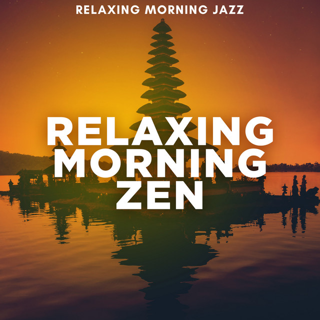 Relaxing Morning Zen Album by Relaxing Morning Jazz Spotify