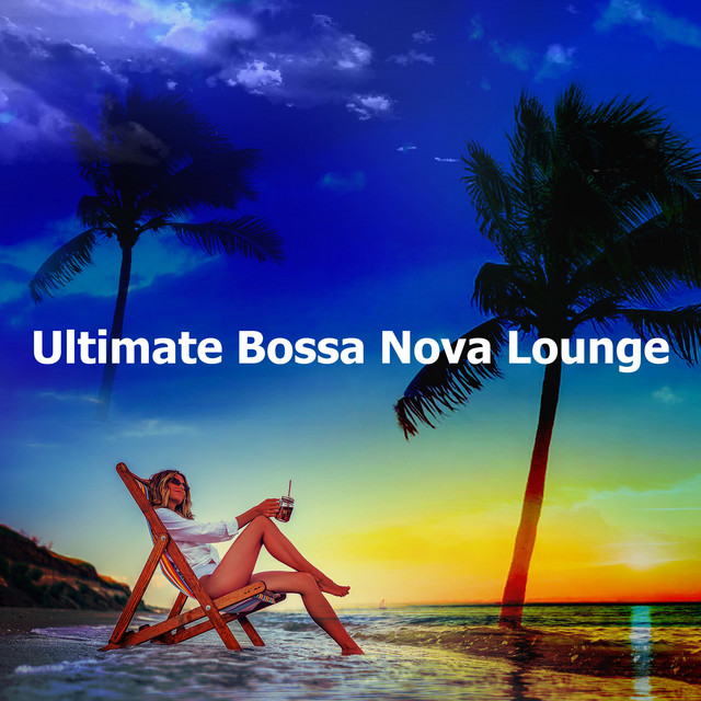 Ultimate Bossa Nova Lounge Album by Bar Lounge & Bossa Cafe en