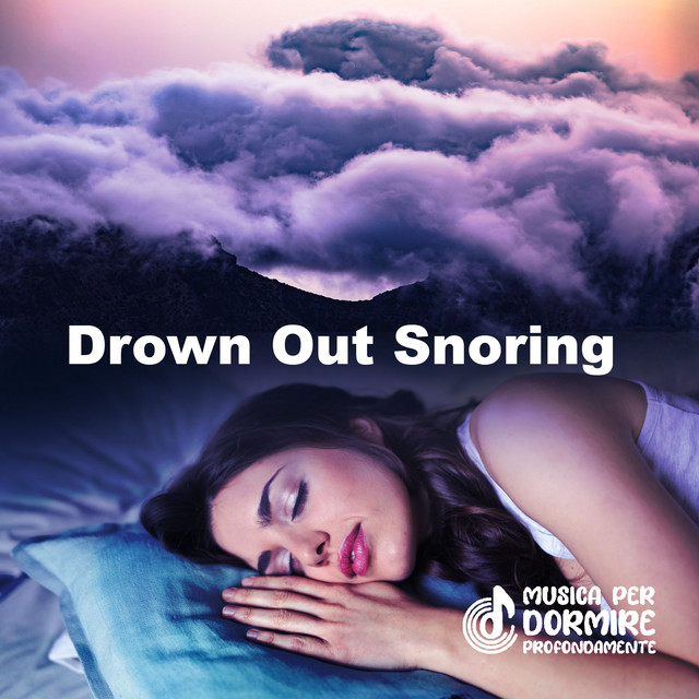 Drown Out Snoring Album by Musica per Dormire Profondamente Spotify