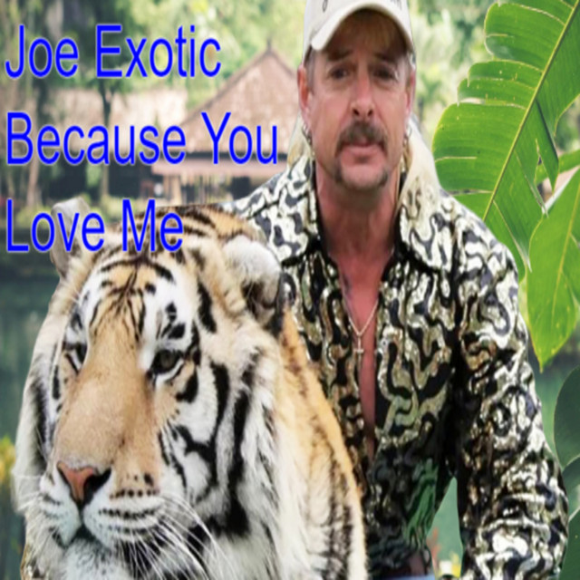 Because You Love Me Single by Joe Exotic Spotify