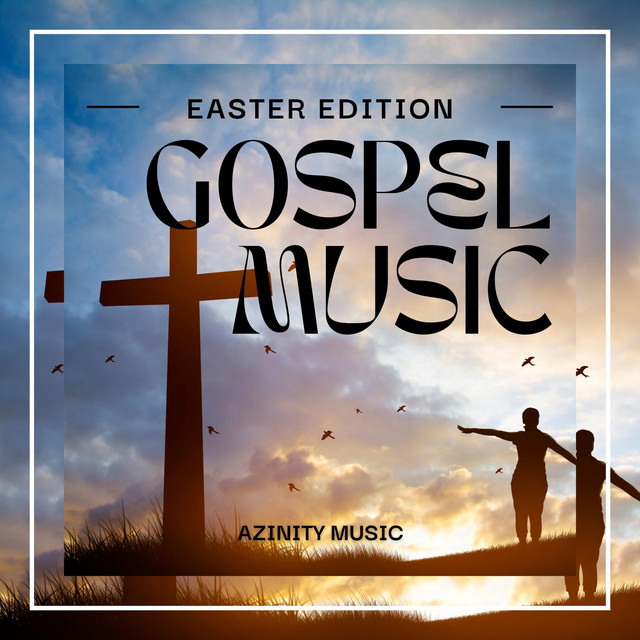 Gospel Music Easter Edition Album by Azinity Music Spotify