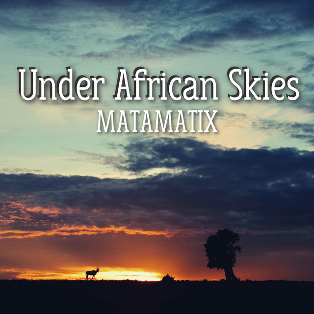 Under African Skies Single by Matamatix Spotify
