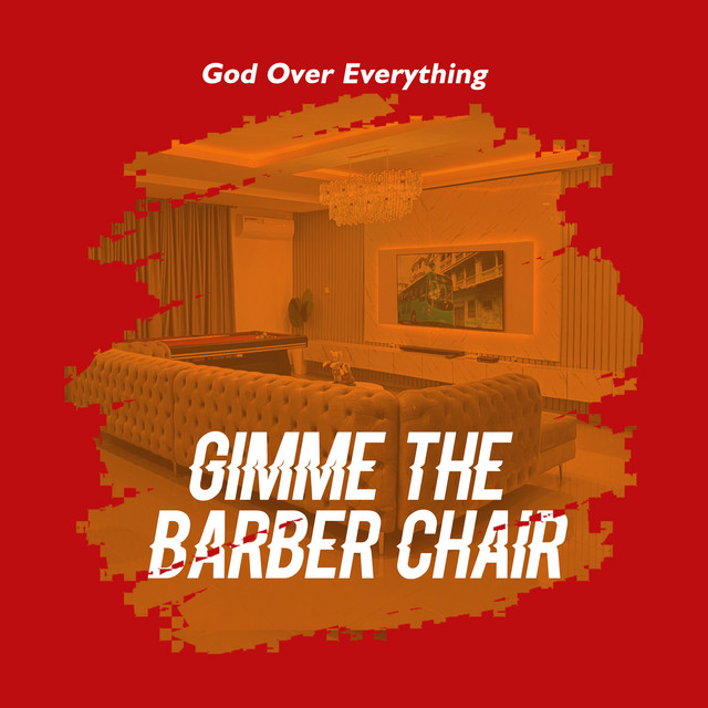 Gimme the Barber Chair song and lyrics by God Over Everything Spotify