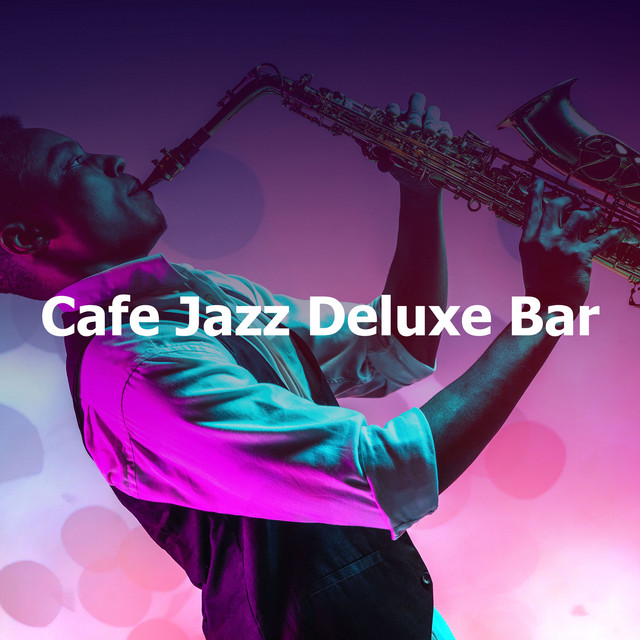 Cafe Jazz Deluxe Bar Album by Cafe Jazz Deluxe Spotify