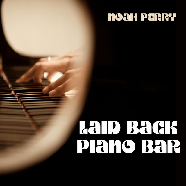 Laid Back Piano Bar Album by Noah Perry Spotify
