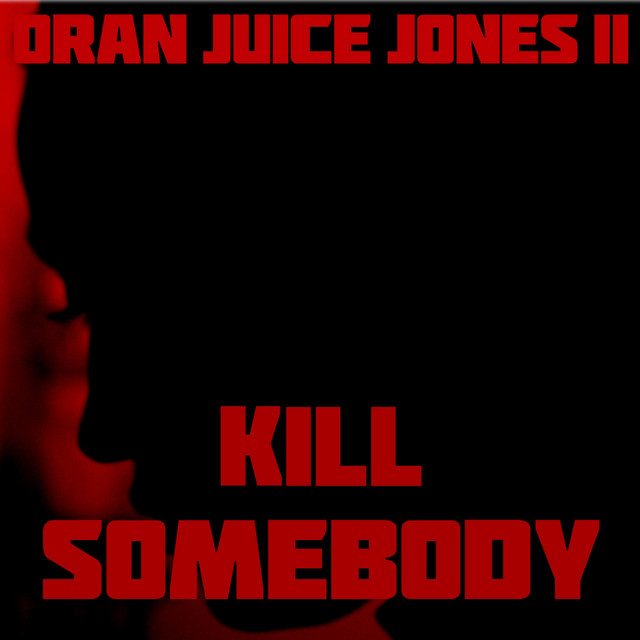 Kill Somebody Single by Oran Juice Jones Ii Spotify