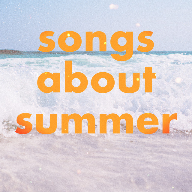 Songs About Summer Compilation by Various Artists Spotify