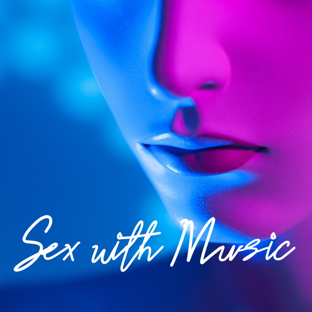 Sex with Music - Sensual Songs for Lovers (Foreplay and Passionate Sex) - Album by Making Love