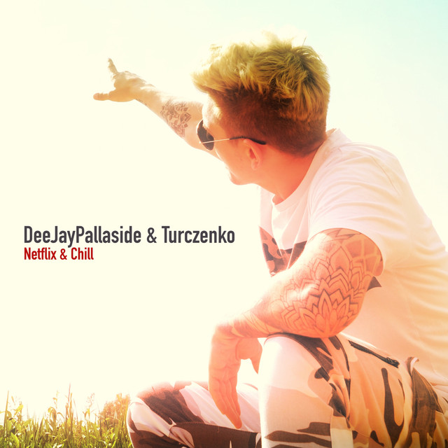 Netflix & Chill song by DeeJayPallaside, Turczenko Spotify