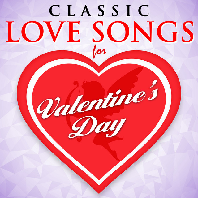 Classic Love Songs for Valentine's Day Compilation by Various Artists Spotify