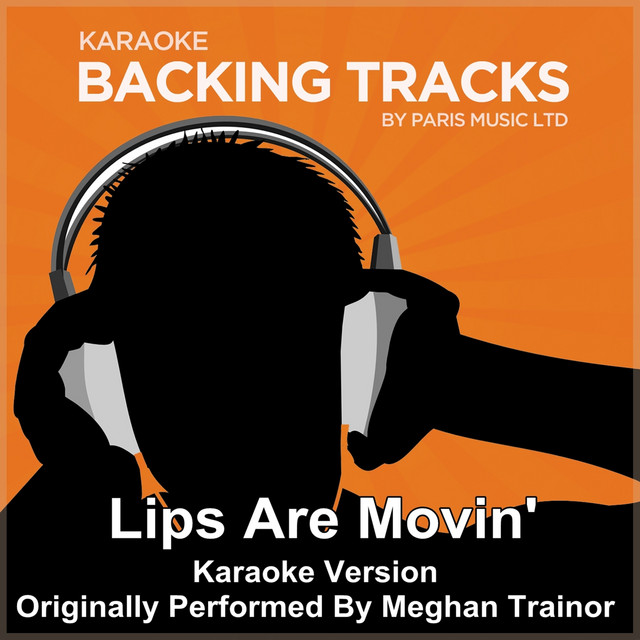 Lips Are Movin' (Originally Performed By Meghan Trainor) [Karaoke