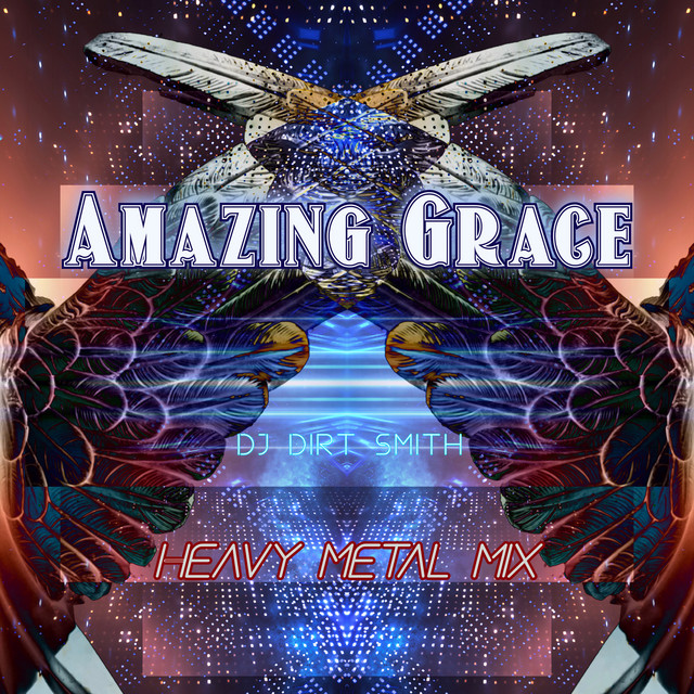 Amazing Grace (Heavy Metal Mix) Single by DJ Dirt Smith Spotify