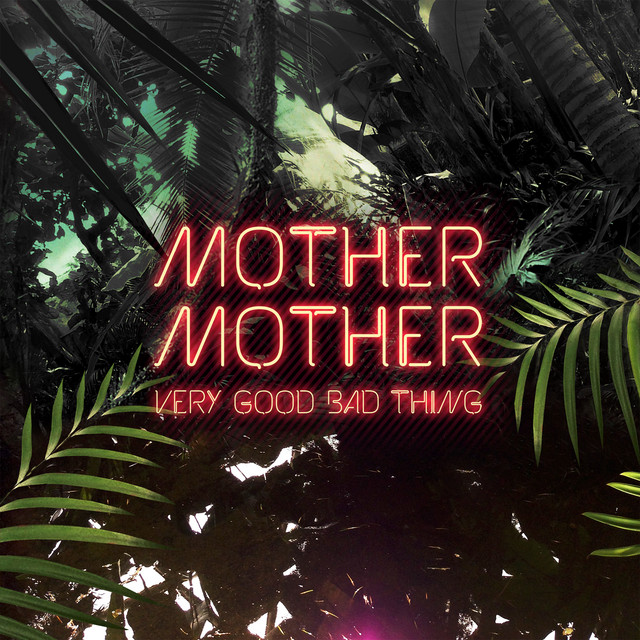 Very Good Bad Thing música y letra de Mother Mother Spotify