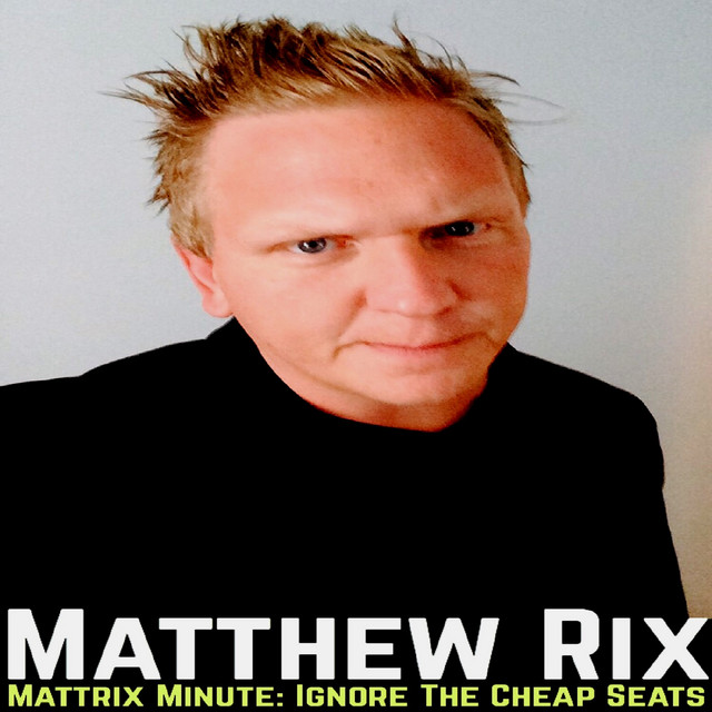 Mattrix Minute Ignore The Cheap Seats song and lyrics by Matthew Rix