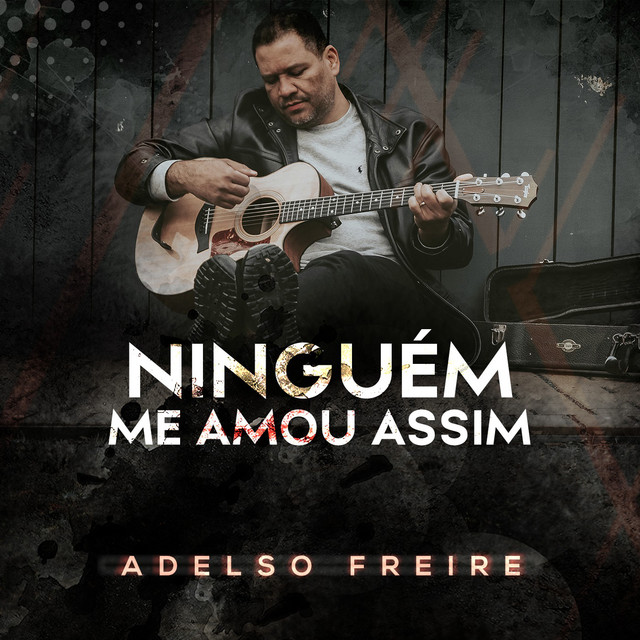 Ninguém Me Amou Assim Single by Adelso Freire Spotify