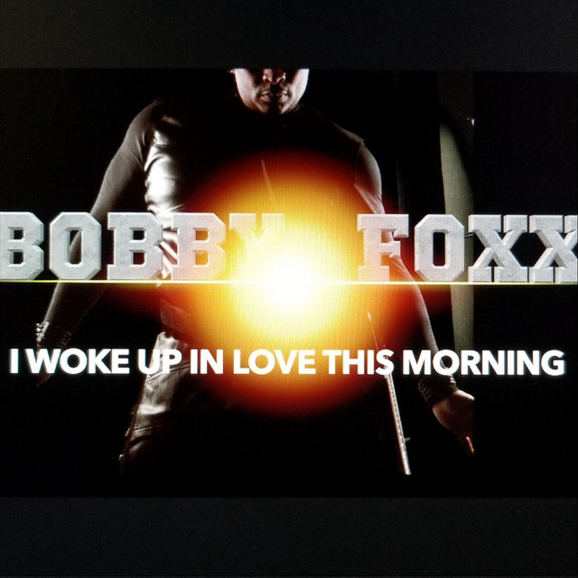 I Woke up in Love This Morning Single by Bobby Foxx Spotify
