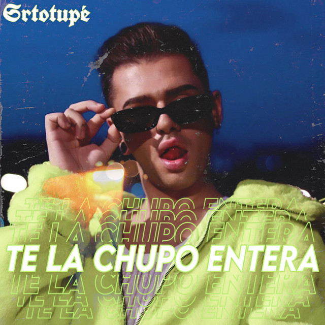 TE LA CHUPO ENTERA - Single by Srtotupé | Spotify