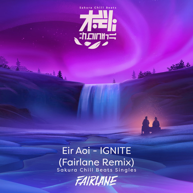 IGNITE (Fairlane Remix) Sakura Chill Beats Singles song by Eir Aoi