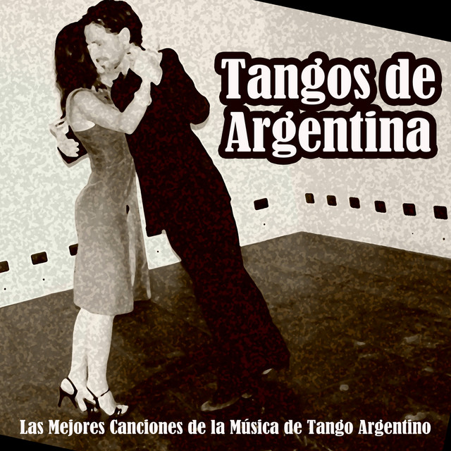 Tangos de Argentina. Las Mejores Canciones de la Música de Tango
