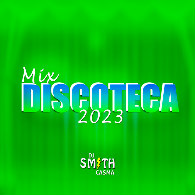 Mix Discoteca 2023 Remix música y letra de Dj Smith Casma Spotify