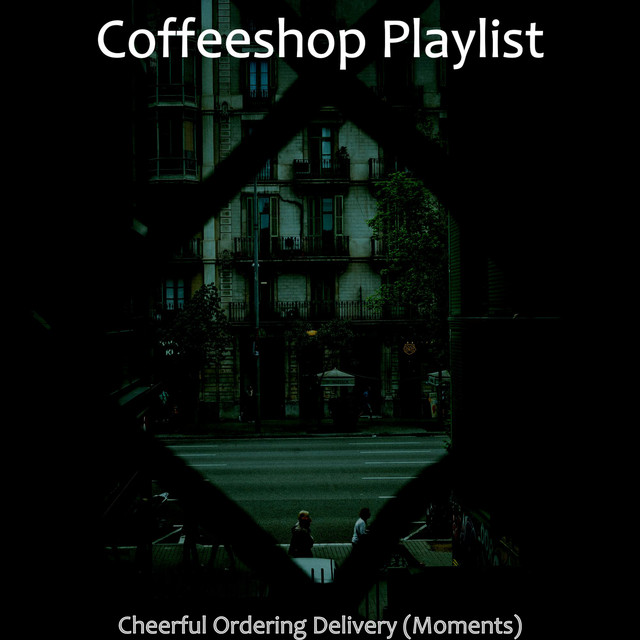 Cheerful Ordering Delivery (Moments) Album by Coffee Shop Playlist