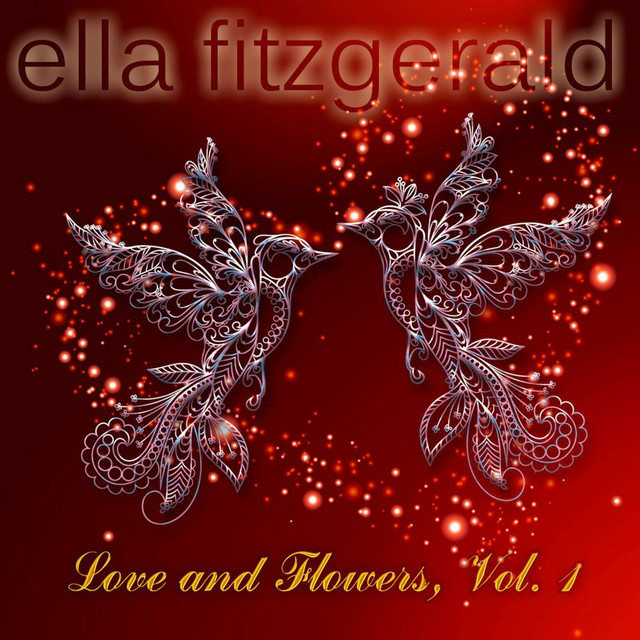 Love and Flowers, Vol. 1 Compilation by Ella Fitzgerald Spotify