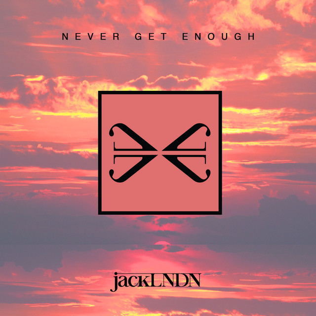 Never Get Enough song and lyrics by jackLNDN Spotify