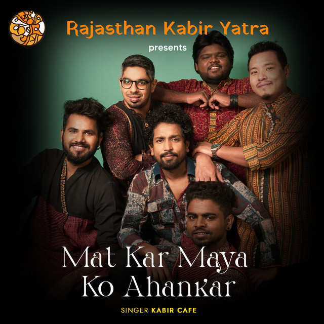 Mat Kar Maya Ko Ahankar song and lyrics by Kabir Cafe Spotify