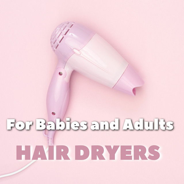 Hair Dryers for Babies and Adults Album by FX Hair Dryer Spotify