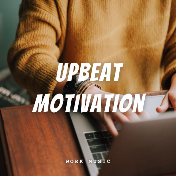 Work Music Upbeat Motivation Album by Work Music Lounge Spotify