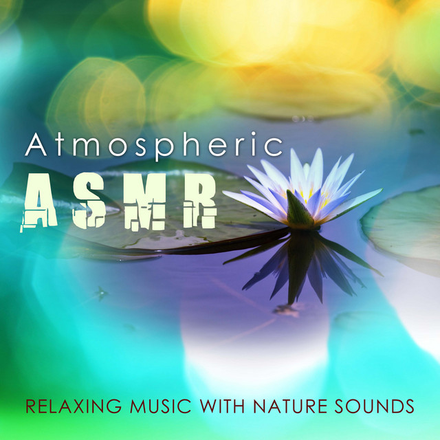 Atmospheric ASMR Relaxing Music with Nature Sounds Album by Relax, Atmospheric Music Maestro