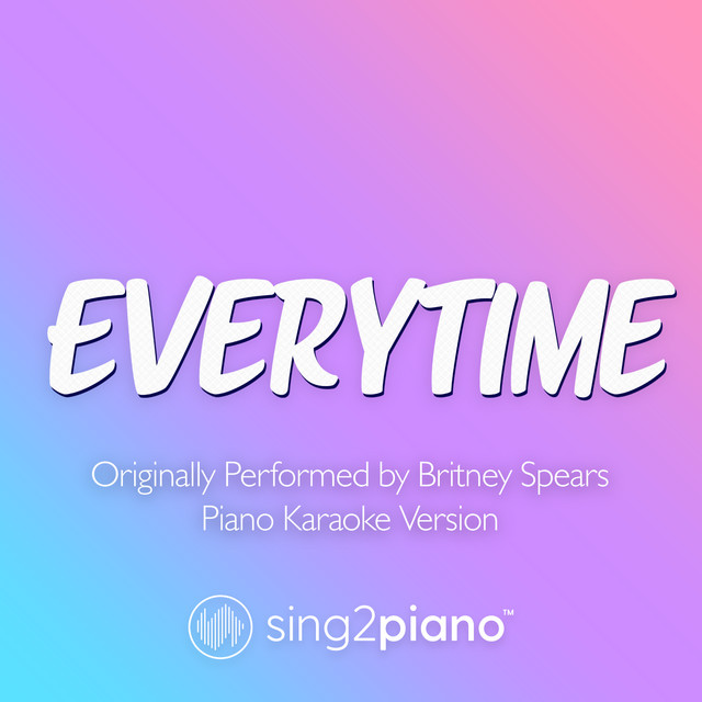 Everytime (Originally Performed by Britney Spears) Piano Karaoke