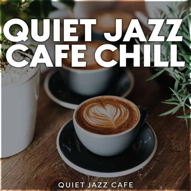 Quiet Jazz Cafe Chill Album by Quiet Jazz Cafe Spotify