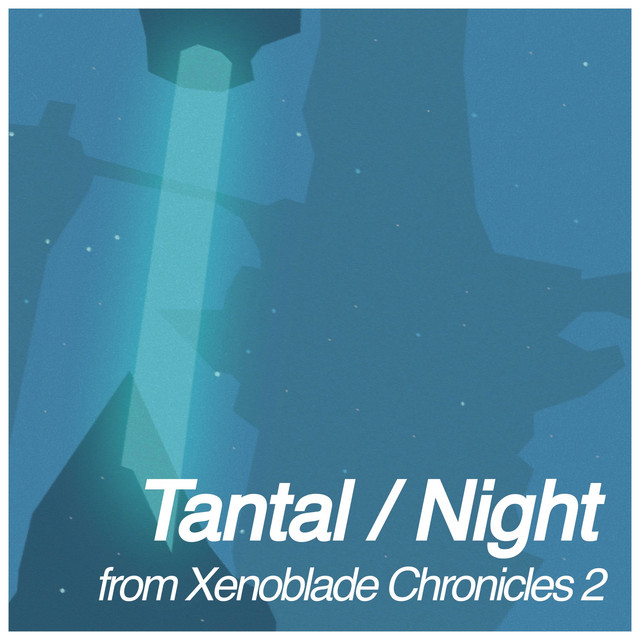Tantal / Night (From "Xenoblade Chronicles 2") Single by Rohan
