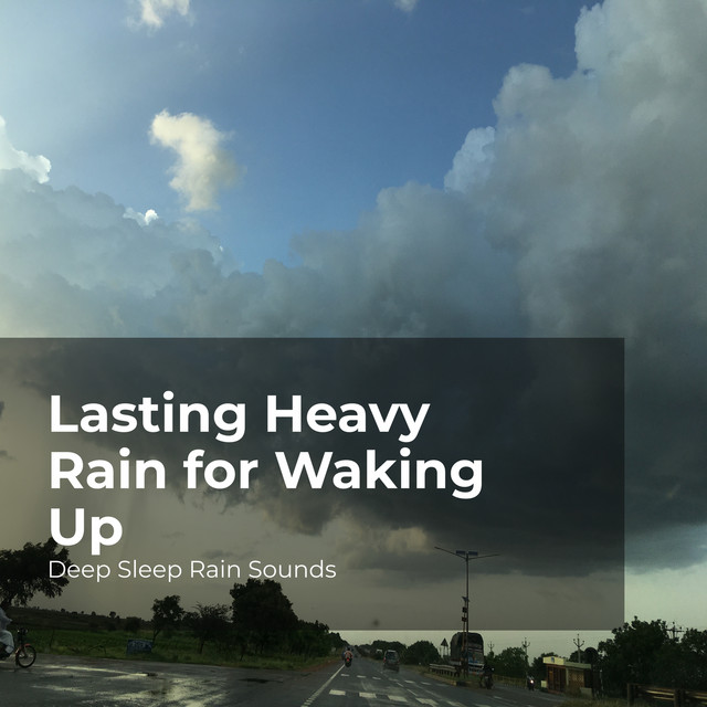 Lasting Heavy Rain for Waking Up Album by Deep Sleep Rain Sounds