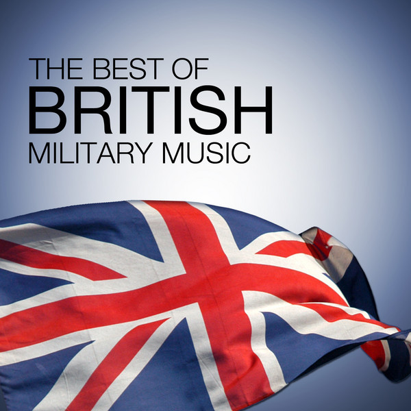 The Best of British Military Music Compilation by Various Artists