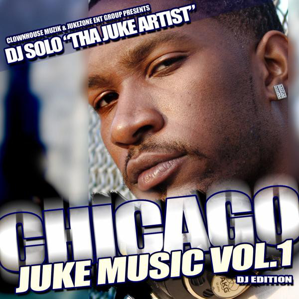 Chicago Juke Music, Vol. 1 Album by DJ Solo Spotify