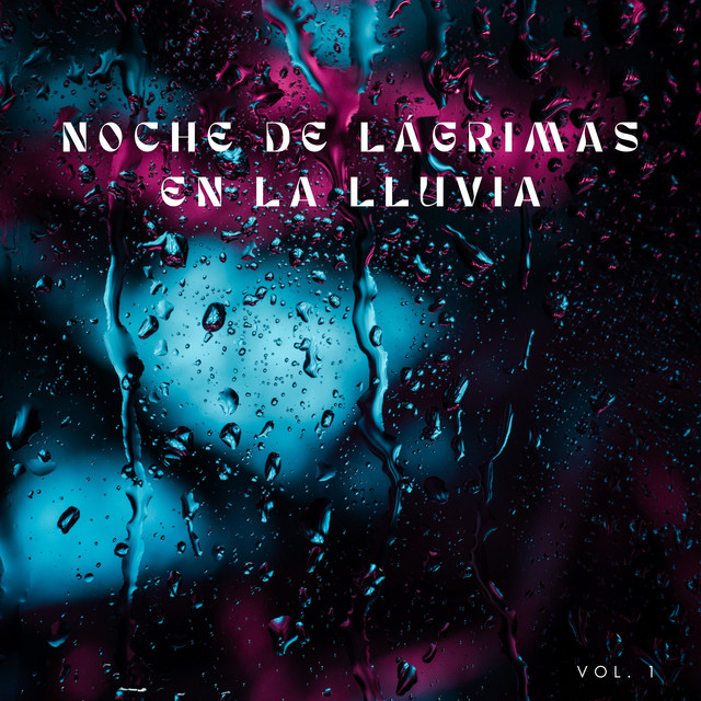 Noche De Lágrimas En La Lluvia Vol. 1 Album by Música de relajación