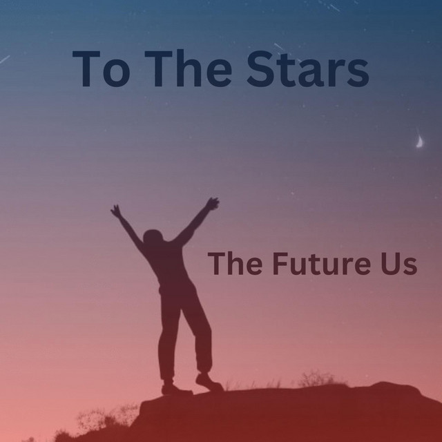 To The Stars Single by The Future Us Spotify